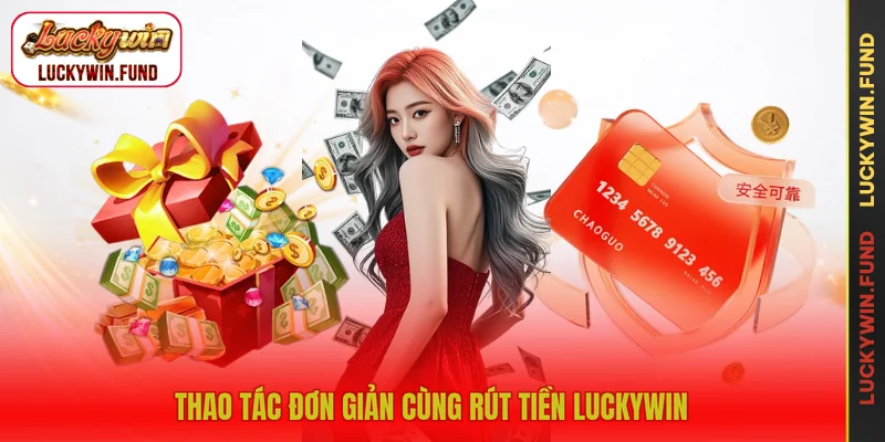 Thao tác đơn giản cùng rút tiền LUCKYWIN